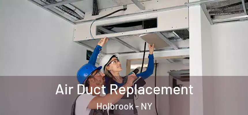  Air Duct Replacement Holbrook - NY