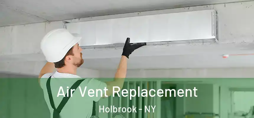  Air Vent Replacement Holbrook - NY