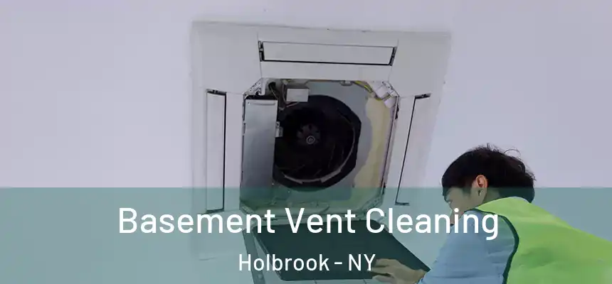 Basement Vent Cleaning Holbrook - NY
