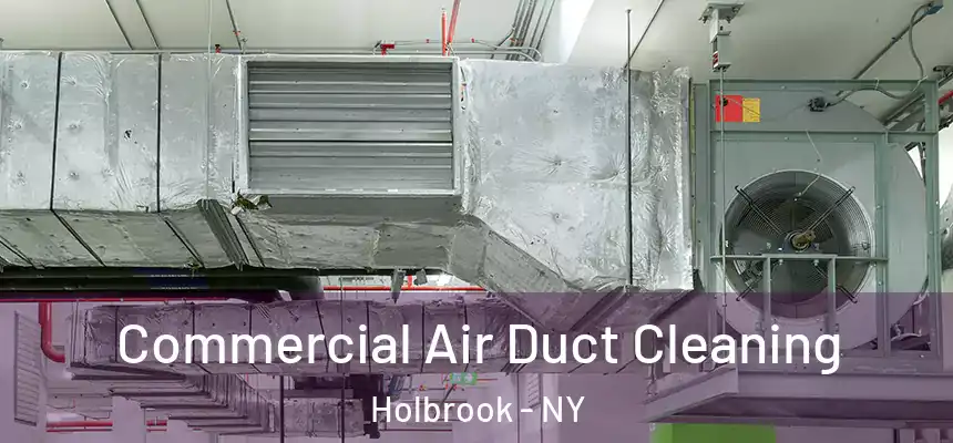 Commercial Air Duct Cleaning Holbrook - NY