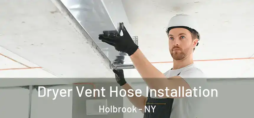  Dryer Vent Hose Installation Holbrook - NY
