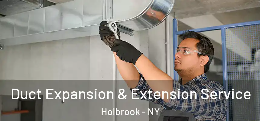  Duct Expansion & Extension Service Holbrook - NY
