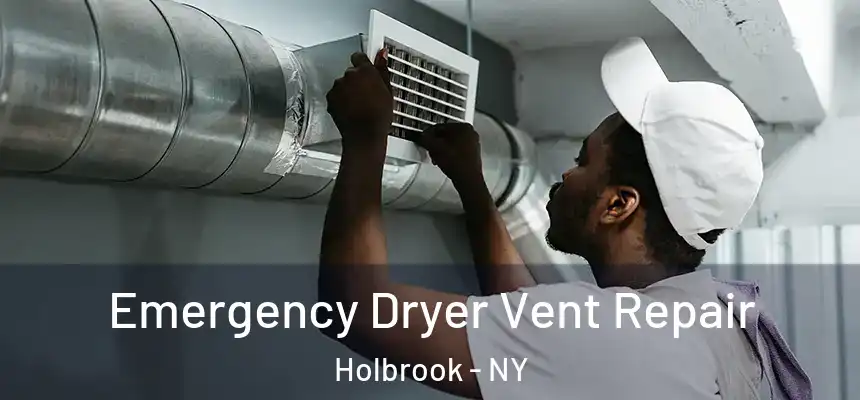 Emergency Dryer Vent Repair Holbrook - NY