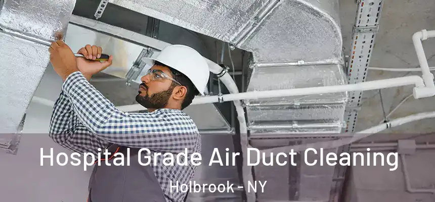  Hospital Grade Air Duct Cleaning Holbrook - NY