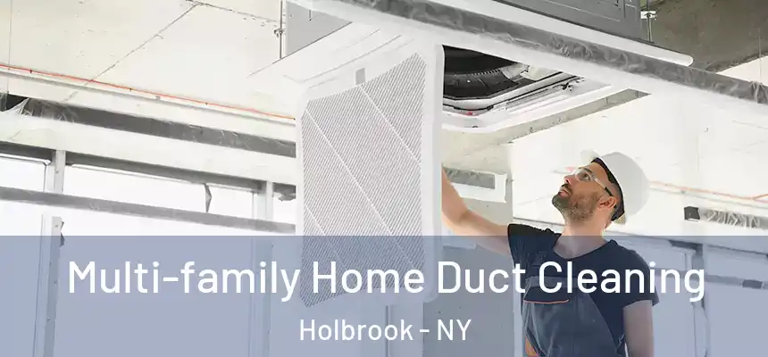  Multi-family Home Duct Cleaning Holbrook - NY