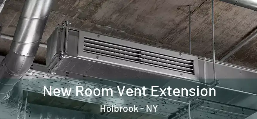 New Room Vent Extension Holbrook - NY