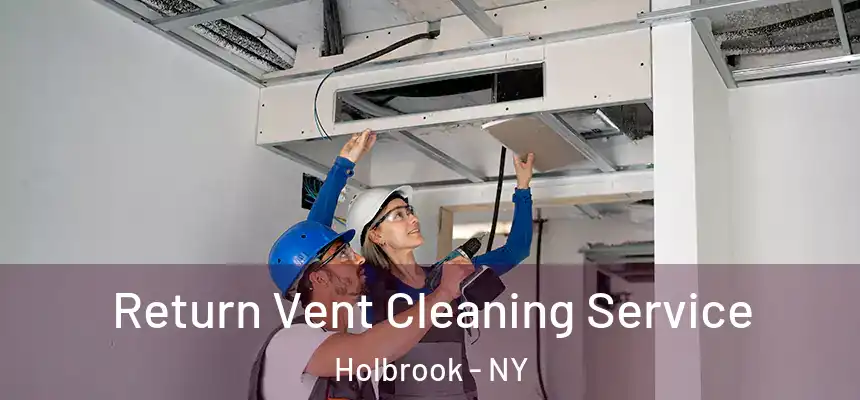  Return Vent Cleaning Service Holbrook - NY