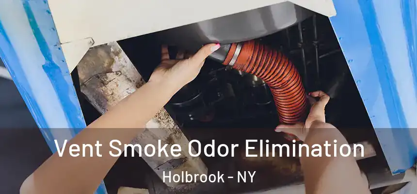  Vent Smoke Odor Elimination Holbrook - NY